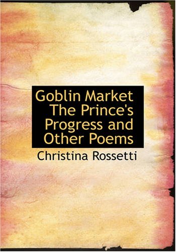 Goblin Market The Prince's Progress and Other Poems (9781434606747) by Rossetti, Christina