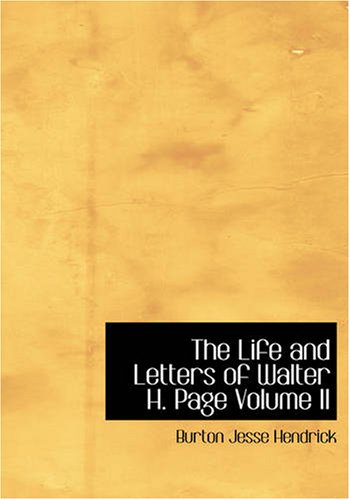 The Life and Letters of Walter H. Page Volume II (9781434607515) by Hendrick, Burton Jesse