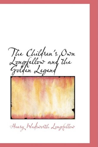 The Children's Own Longfellow and the Golden Legend (9781434608352) by Longfellow, Henry Wadsworth