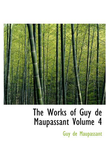 The Works of Guy de Maupassant Volume 4: The Old Maid and Other Stories (9781434609250) by Maupassant, Guy De