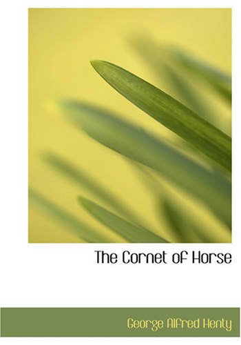The Cornet of Horse: A Tale of Marlborough's Wars (9781434609298) by Henty, George Alfred