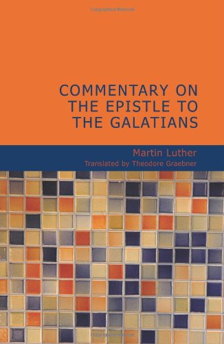 Commentary on the Epistle to the Galatians (9781434610126) by Luther