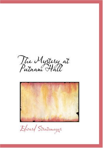 The Mystery at Putnam Hall: Or The School Chums' Strange Discovery (9781434612571) by Stratemeyer, Edward