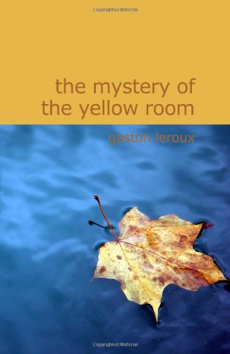 The Mystery of the Yellow Room: The Mystery of the Yellow Room (9781434615138) by Leroux, Gaston
