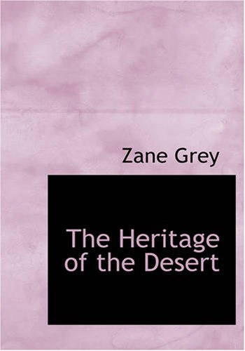 The Heritage of the Desert: A Novel (9781434615725) by Grey, Zane