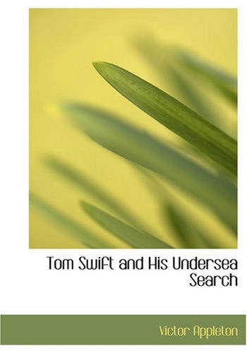 Tom Swift and His Undersea Search: or The Treasure on the Floor of the Atlantic (9781434615824) by Appleton, Victor