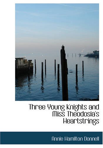 Stock image for Three Young Knights and Miss Theodosia's Heartstrings (Large Print Edition) for sale by Revaluation Books