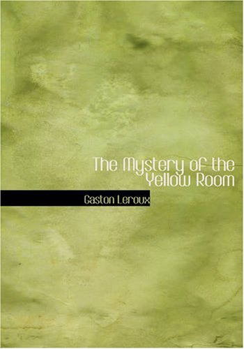 The Mystery of the Yellow Room: The Mystery of the Yellow Room (9781434616074) by Leroux, Gaston