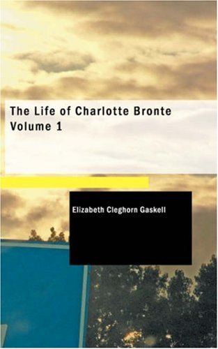 The Life of Charlotte BrontÃ« Volume 1 (9781434616395) by Gaskell, Elizabeth Cleghorn