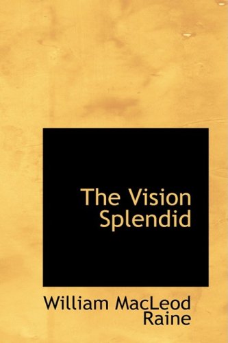 The Vision Splendid (9781434616449) by Raine, William MacLeod