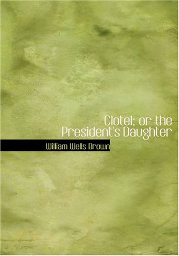 9781434618696: Clotel; or the President's Daughter