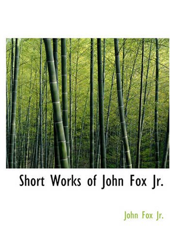 Short Works of John Fox Jr. (9781434618733) by Jr., John Fox