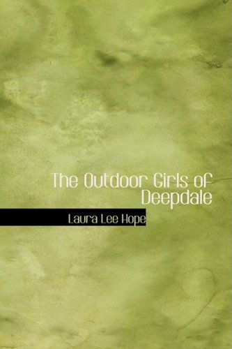 The Outdoor Girls of Deepdale: Or Camping and Tramping for Fun and Health (9781434621528) by Hope, Laura Lee