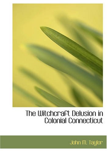 Stock image for The Witchcraft Delusion in Colonial Connecticut (Large Print Edition) for sale by Revaluation Books