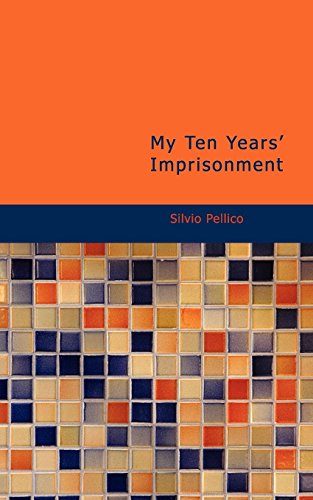 My Ten Years' Imprisonment (9781434625908) by Pellico, Silvio
