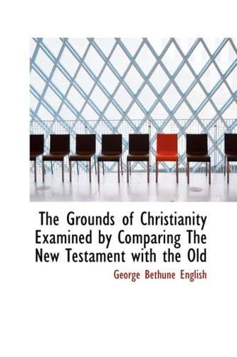 Beispielbild fr The Grounds of Christianity Examined by Comparing The New Testament with the Old zum Verkauf von Revaluation Books