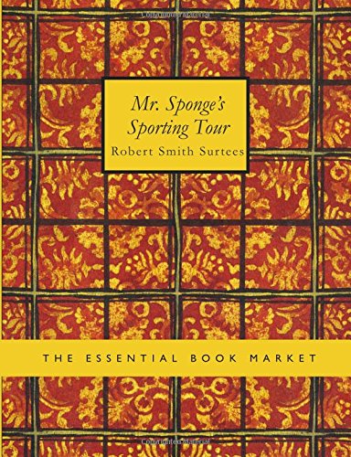 Mr. Sponge's Sporting Tour (9781434628435) by Surtees, Robert Smith