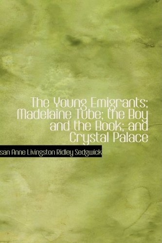 9781434628886: The Young Emigrants; Madelaine Tube; the Boy and the Book; and Crystal Palace