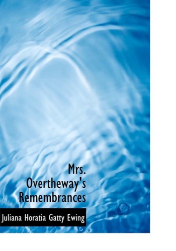 Mrs. Overtheway's Remembrances - Ewing, Juliana Horatia Gatty