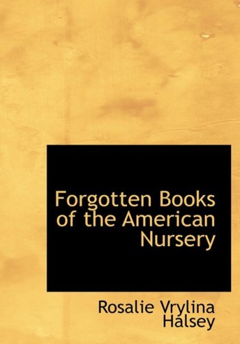 Forgotten Books of the American Nursery - Halsey, Rosalie Vrylina