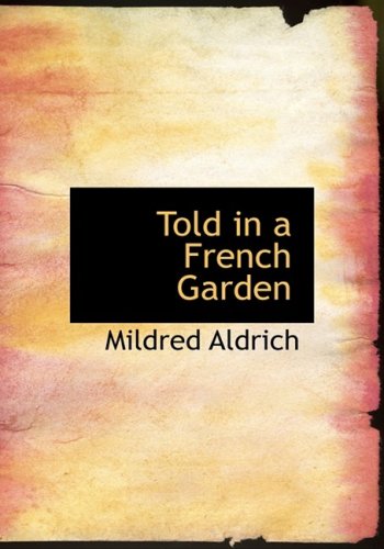 Told in a French Garden: August; 1914 (9781434629432) by Aldrich, Mildred