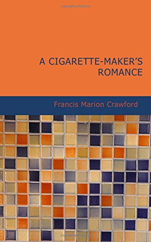 A Cigarette-Maker's Romance (9781434629739) by Crawford, Francis Marion