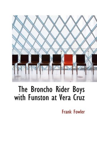 9781434632067: The Broncho Rider Boys with Funston at Vera Cruz: Or: Upholding the Honor of the Stars and Stripes