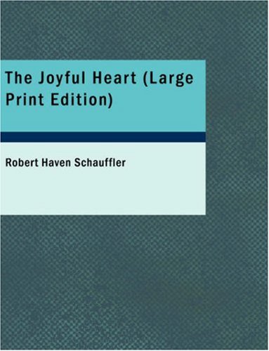 The Joyful Heart (Large Print Edition) - Robert Haven Schauffler