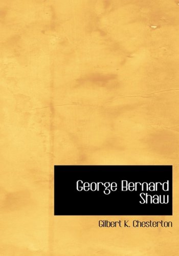 George Bernard Shaw (9781434633934) by Chesterton, Gilbert K.