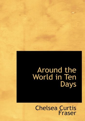 Around the World in Ten Days (9781434634139) by Fraser, Chelsea Curtis