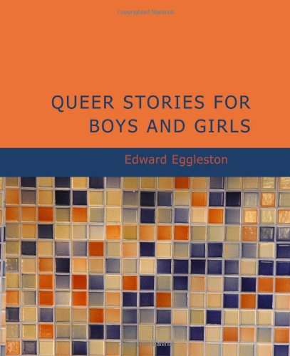 Queer Stories for Boys and Girls (Large Print Edition) - Edward Eggleston