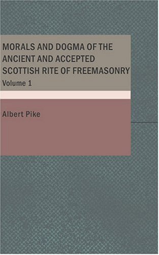 Morals and Dogma of the Ancient and Accepted Scottish Rite of Freemasonry Volume 1 (9781434637482) by Pike, Albert