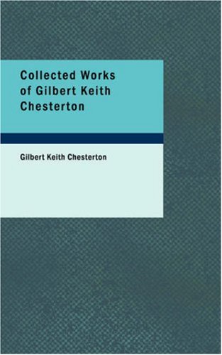 Beispielbild fr Collected Works of Gilbert Keith Chesterton: The Ballad of the White Horse, the Trees of Pride, Utopia of Usurers and Other Essays, the Crimes of England, the Wild Knight and Other Poems,varied T zum Verkauf von Revaluation Books