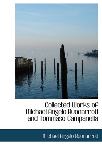 Stock image for Collected Works of Michael Angelo Buonarroti and Tommaso Campanella for sale by Revaluation Books