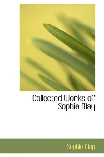 Collected Works of Sophie May (9781434641472) by May, Sophie