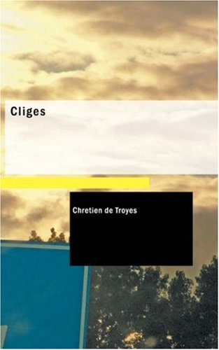 Cliges: A Romance (9781434642394) by Troyes, ChrÃ©tien De