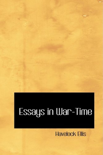 Essays in War-Time: Further Studies in the Task of Social Hygiene (9781434642974) by Ellis, Havelock
