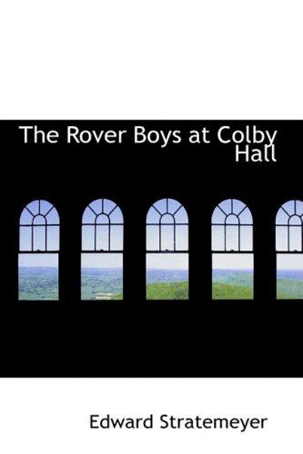 The Rover Boys at Colby Hall: or The Struggles of the Young Cadets (9781434643193) by Stratemeyer, Edward