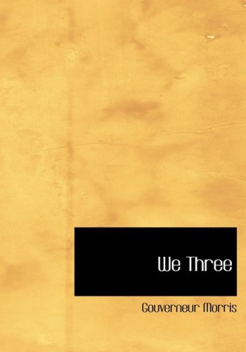 We Three (9781434643902) by Morris, Gouverneur