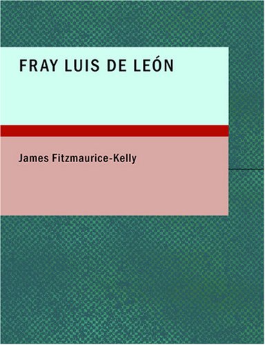 Stock image for FRAY LUIS DE LEON: A BIOGRAPHICAL FRAGMENT. (LARGE PRINT EDITION). WITH A PORTRAIT FROM AN ENGRAVING AFTER PACHECO for sale by Libros Latinos