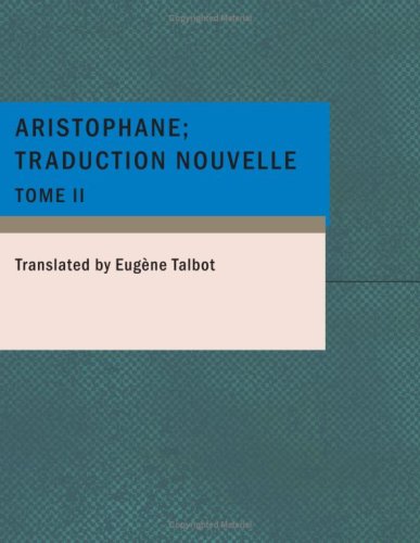 Aristophane; Traduction nouvelle Tome II (French Edition) (9781434653345) by Aristophanes