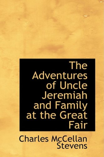 9781434653437: The Adventures of Uncle Jeremiah and Family at the Great Fair: Their Observations and Triumphs