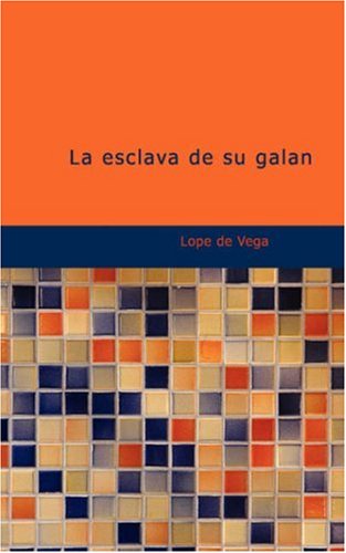 La esclava de su galÃ¡n (Spanish Edition) (9781434654199) by Vega, Lope De