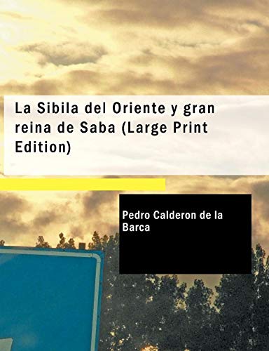 La Sibila del Oriente y gran reina de SabÃŸ (Spanish Edition) (9781434654823) by Pedro CalderÃ³n De La Barca