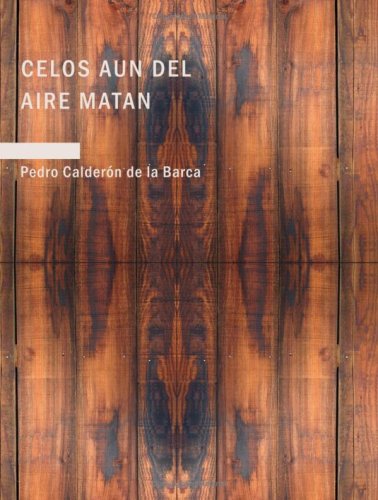 Celos aun del Aire Matan (Spanish Edition) (9781434655967) by Pedro CalderÃ³n De La Barca