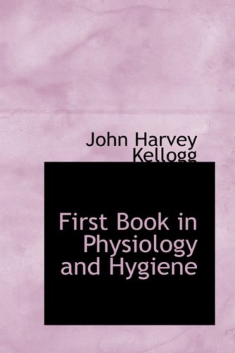 First Book in Physiology and Hygiene (9781434657435) by Kellogg, John Harvey