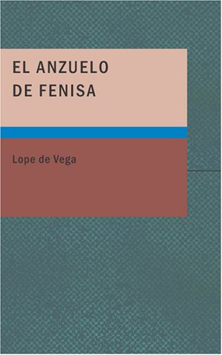 El Anzuelo de Fenisa: Comedia en Tres Actos (Spanish Edition) (9781434658371) by Vega, Lope De
