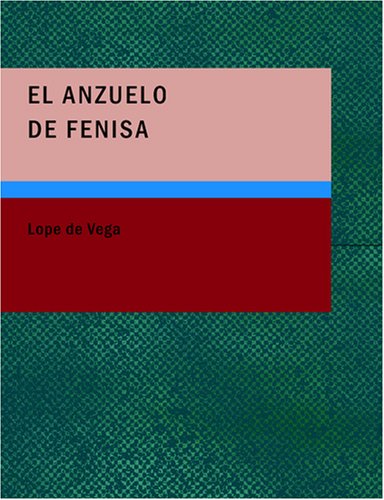 El Anzuelo de Fenisa: Comedia en Tres Actos (Spanish Edition) (9781434658388) by Vega, Lope De