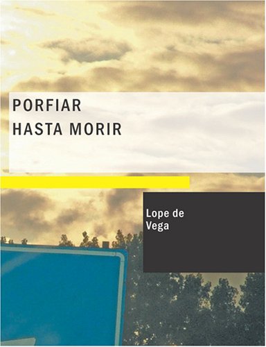 Porfiar Hasta Morir (Spanish Edition) (9781434658562) by Vega, Lope De