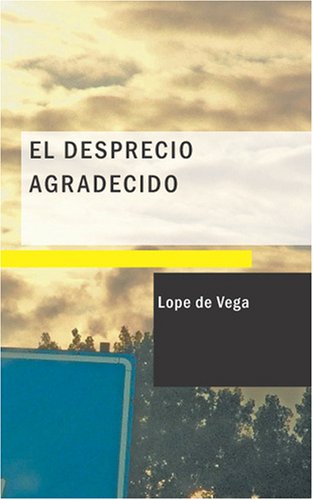 El Desprecio Agradecido (Spanish Edition) (9781434658630) by Vega, Lope De